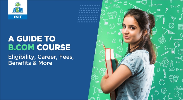 B. Com Course: Eligibility, Career, Fees, Benefits & More