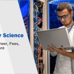B. Sc in Computer Science: Eligibility, Career, Fees, Benefits
